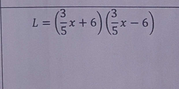 L=( 3/5 x+6)( 3/5 x-6)