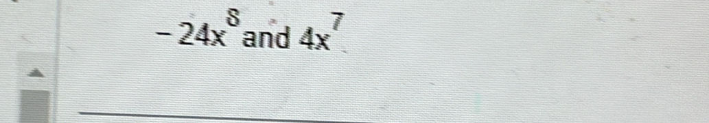 -24x^8 and 4x^7