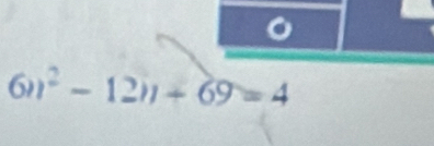 6n^2-12n+69=4