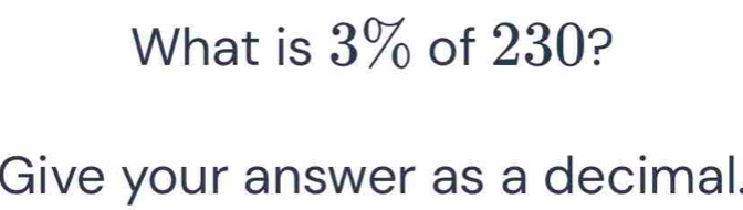 What is 3% of 230? 
Give your answer as a decimal.