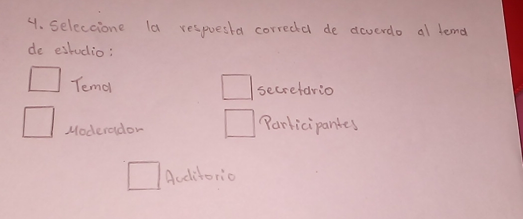 seleccione la respuesta correcta de acverdo al lemd
de estudio;
Temdl
secrefario
Moderador
Participantes
Accitorio