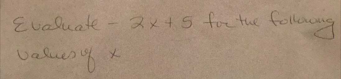 Evaluate 2x+5 for the followng 
vasueny x