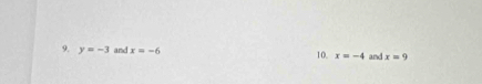 y=-3 and x=-6 10. x=-4 and x=9