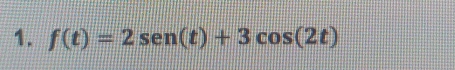 f(t)=2sen (t)+3cos (2t)