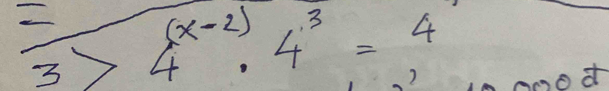 frac 3>4^((x-2))· 4^3=4
od