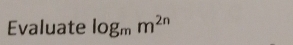 Evaluate log _mm^(2n)