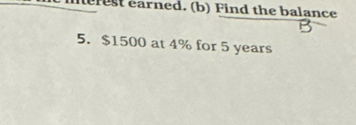 rest earned. (b) Find the balance 
5. $1500 at 4% for 5 years