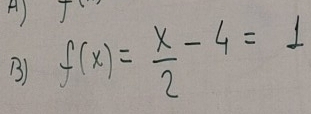 f(x)= x/2 -4=1
B