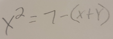 x^2=7-(x+r)