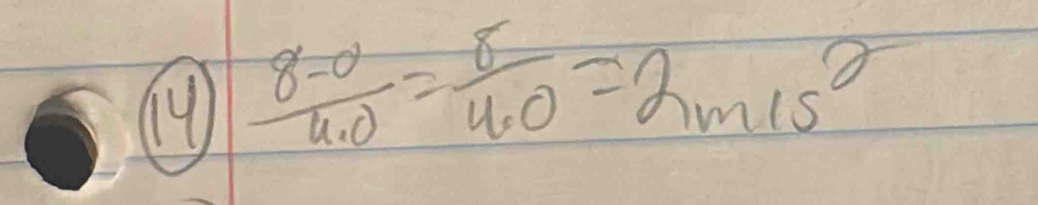  (8-0)/4.0 = 8/4.0 =2m1s^2