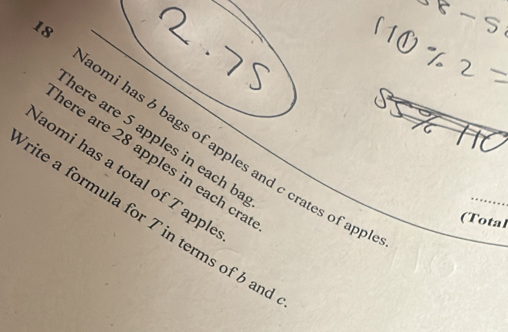 here are 5 apples in each ba 
Naomi has 6 bags of apples and c crates of app 
here are 28 apples in each cra 
aomi has a total of T appl 
rite a formula for T in terms of b and 
(Total