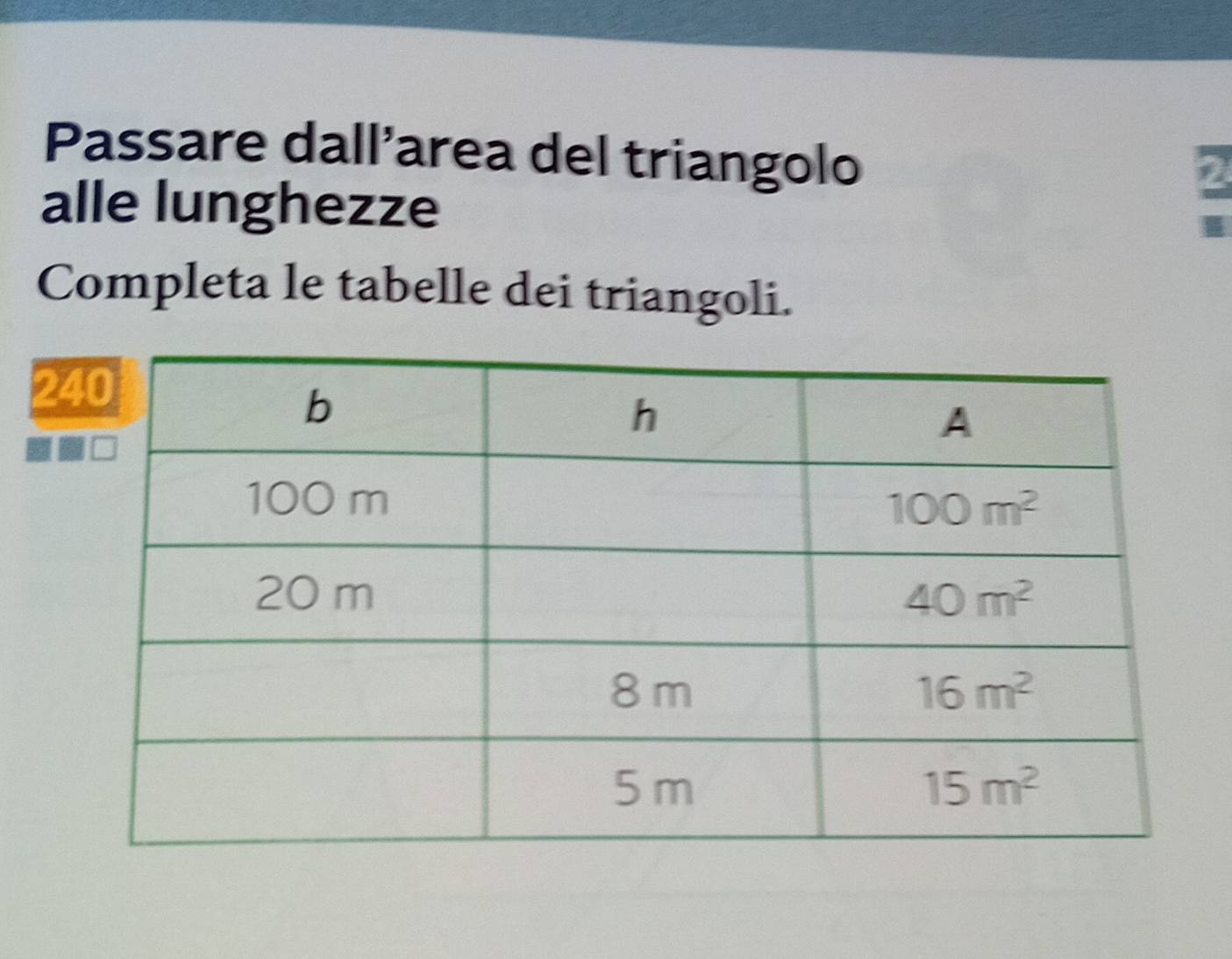 Passare dall’area del triangolo
alle lunghezze
2
Completa le tabelle dei triangoli.
2