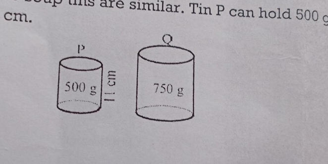 ts are similar. Tin P can hold 500 c
cm.