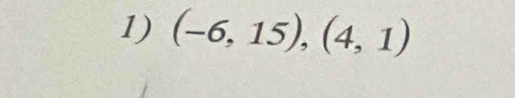 (-6,15),(4,1)