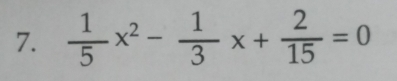  1/5 x^2- 1/3 x+ 2/15 =0