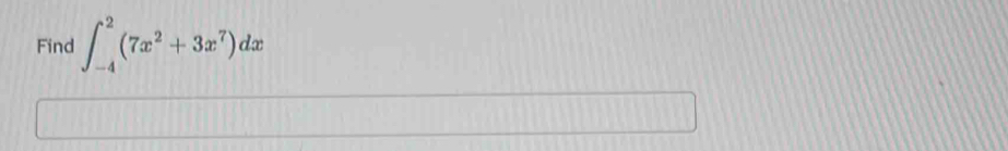 Find ∈t _(-4)^2(7x^2+3x^7)dx