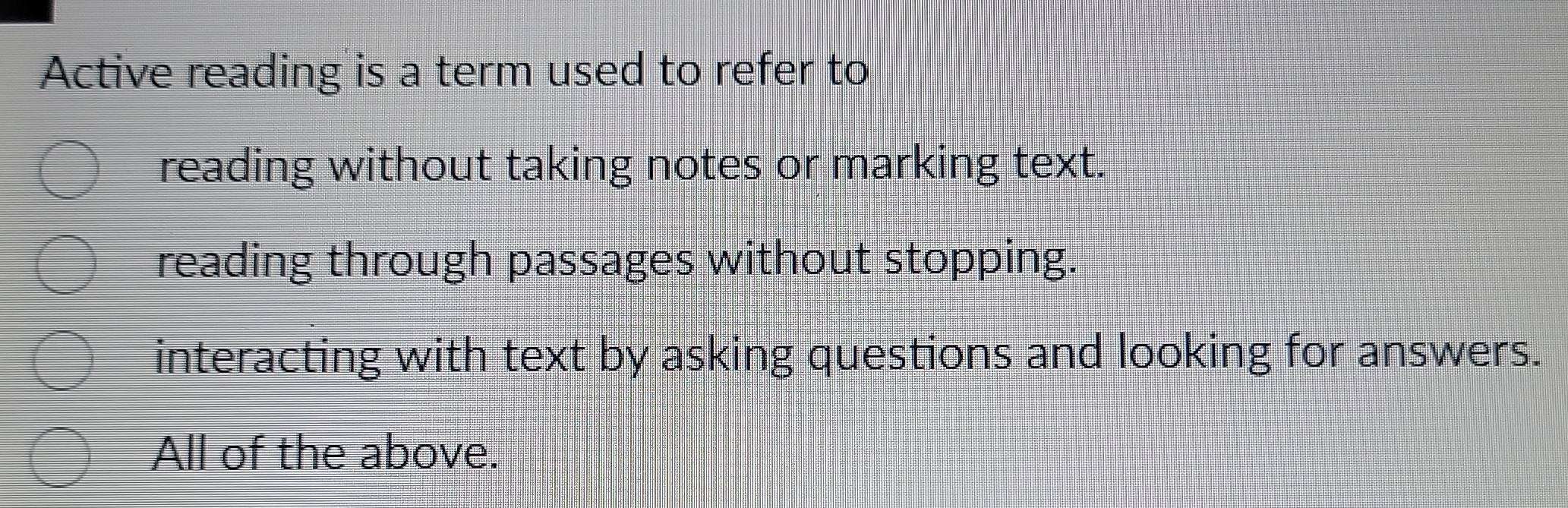 Solved: Active reading is a term used to refer to reading without ...