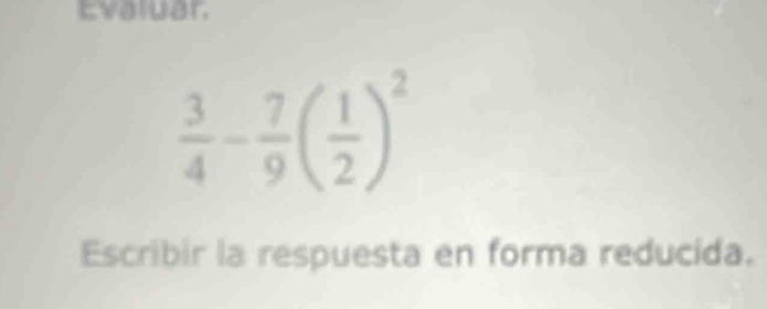 Evaluar.
Escribir la respuesta en forma reducida.