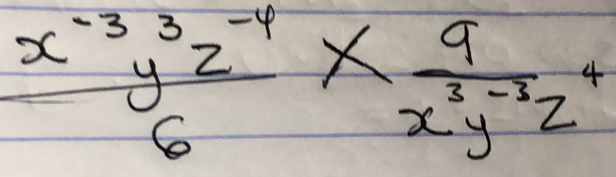  (x^(-3)y^3z^(-4))/6 *  9/x^3y^(-3)z^4 