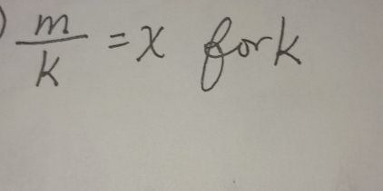  m/k =x Bork