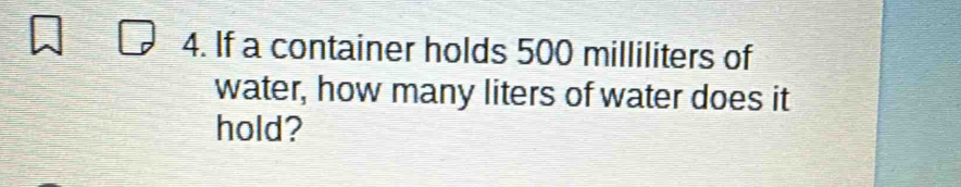 Solved: If a container holds 500 milliliters of water, how many liters ...