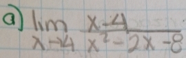 a limlimits _xto 4 (x-4)/x^2-2x-8 