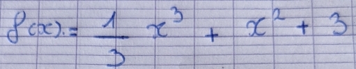 8(x)= 1/3 x^3+x^2+3