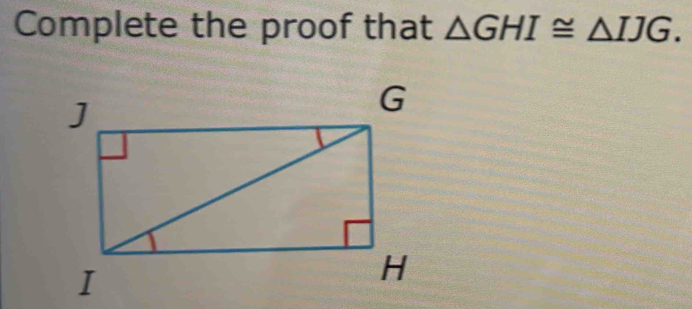 Complete the proof that △ GHI≌ △ IJG.