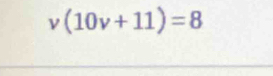 v(10v+11)=8