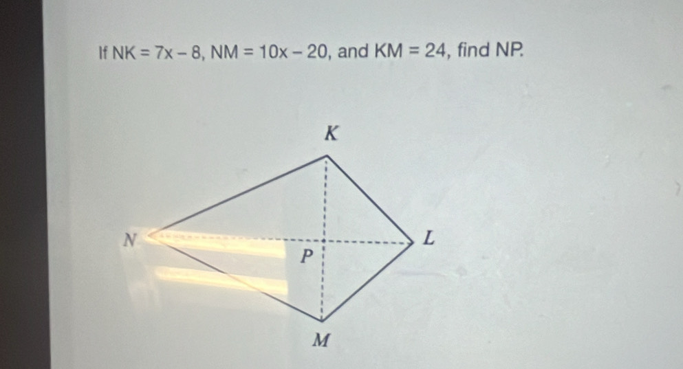 If NK=7x-8, NM=10x-20 , and KM=24 , find NP