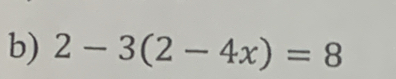 2-3(2-4x)=8