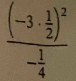 frac (-3·  1/2 )^2- 1/4 