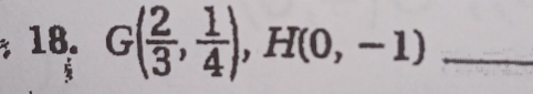 G( 2/3 , 1/4 ), H(0,-1) _