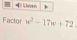 Liscen 
Factor w^2-17w+72.