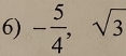 - 5/4 , sqrt(3)