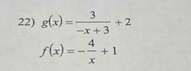 g(x)= 3/-x+3 +2
f(x)=- 4/x +1