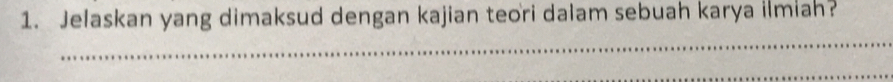 Jelaskan yang dimaksud dengan kajian teori dalam sebuah karya ilmiah? 
_ 
_