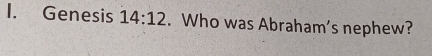 Genesis 14:12. Who was Abraham's nephew?