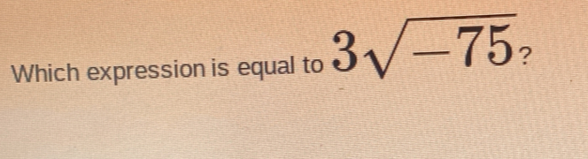 Which expression is equal to 3sqrt(-75)