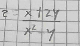 z= (x+2y)/x^2-y 