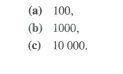 (a) 100,
(b) 1000,
(c) 10 000.