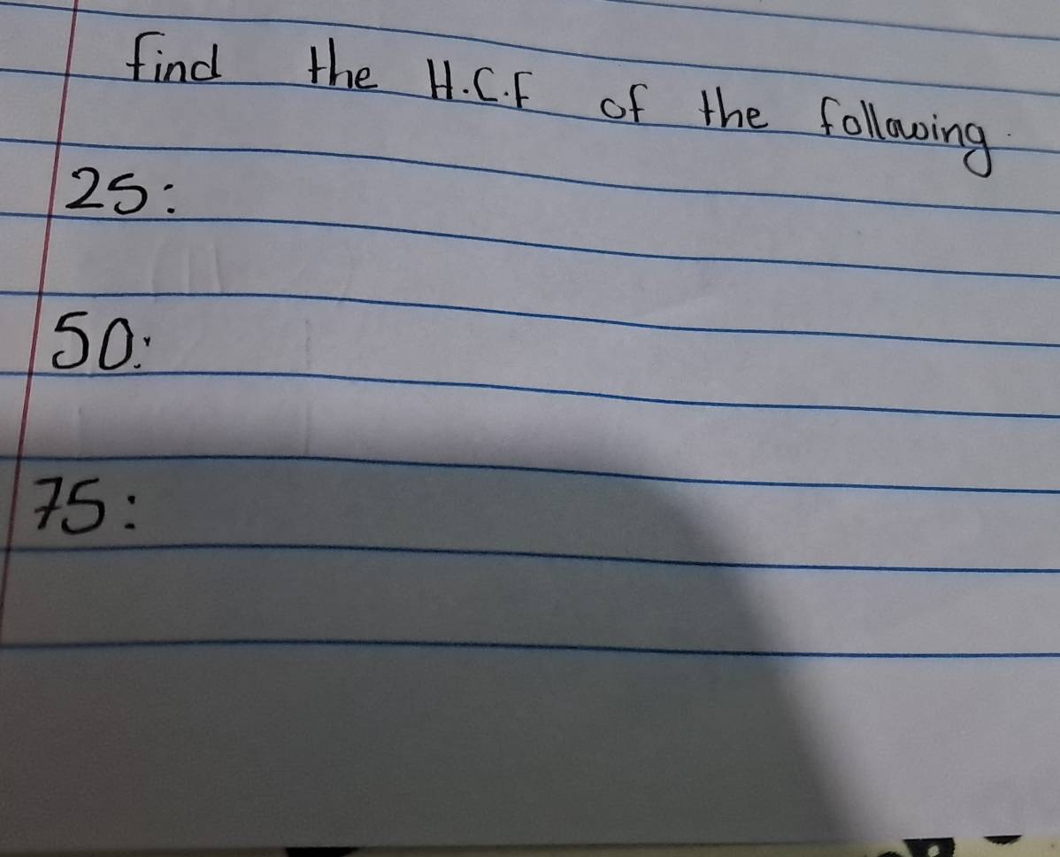 find the H. C. F of the following 
25: 
50.
75 :