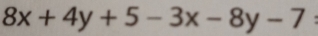 8x+4y+5-3x-8y-7