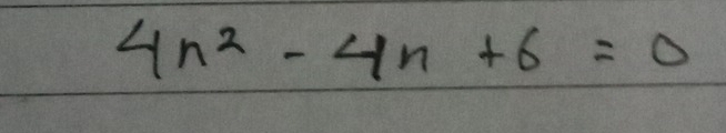 4n^2-4n+6=0