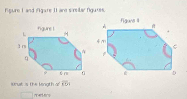 Figure 1 and Figure II are similar figures. 
What is the length of overline ED
meters