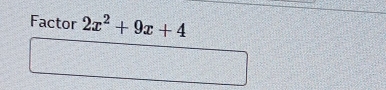 Factor 2x^2+9x+4