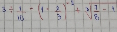 3/  1/10 -(1- 2/3 )^-2+sqrt[3](frac 7)8-1