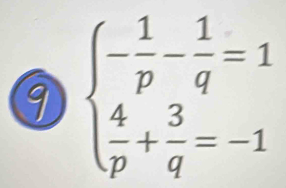 beginarrayl - 1/p - 1/q =1  4/p + 3/q =-1endarray.