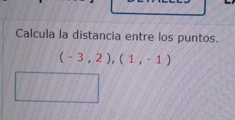 Calcula la distancia entre los puntos.
(-3,2), (1,-1)