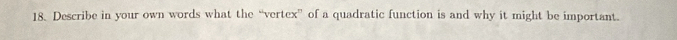 Describe in your own words what the “vertex” of a quadratic function is and why it might be important.